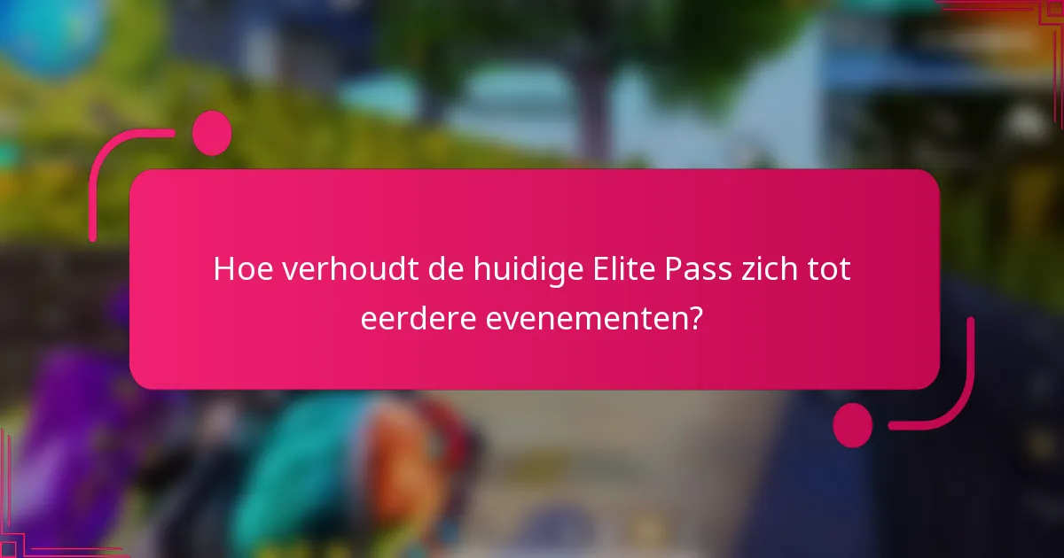 Hoe verhoudt de huidige Elite Pass zich tot eerdere evenementen?
