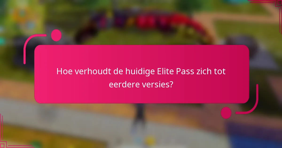 Hoe verhoudt de huidige Elite Pass zich tot eerdere versies?
