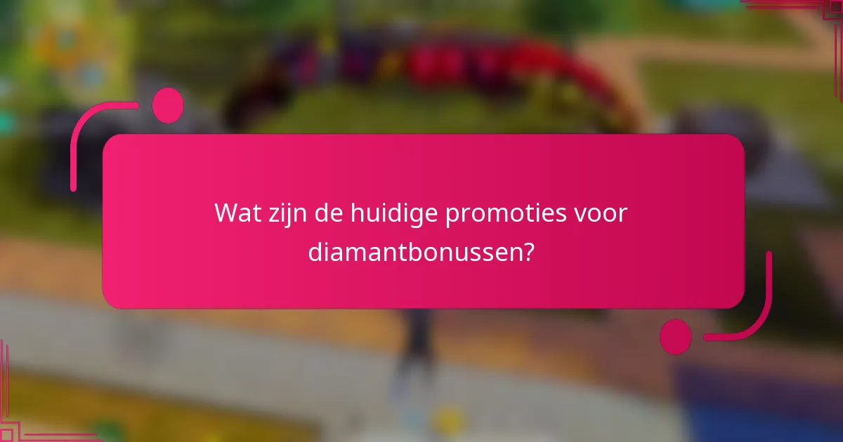 Wat zijn de huidige promoties voor diamantbonussen?
