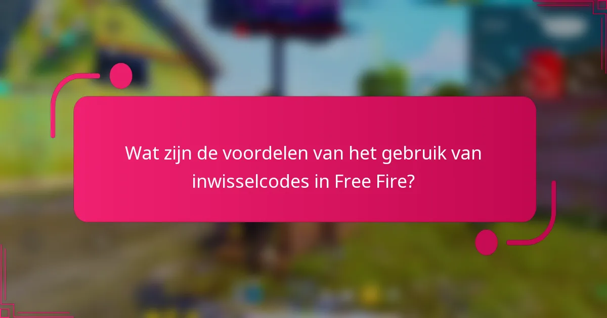 Wat zijn de voordelen van het gebruik van inwisselcodes in Free Fire?