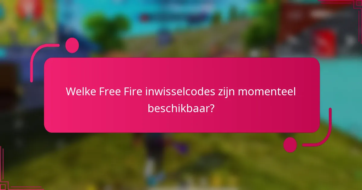Welke Free Fire inwisselcodes zijn momenteel beschikbaar?
