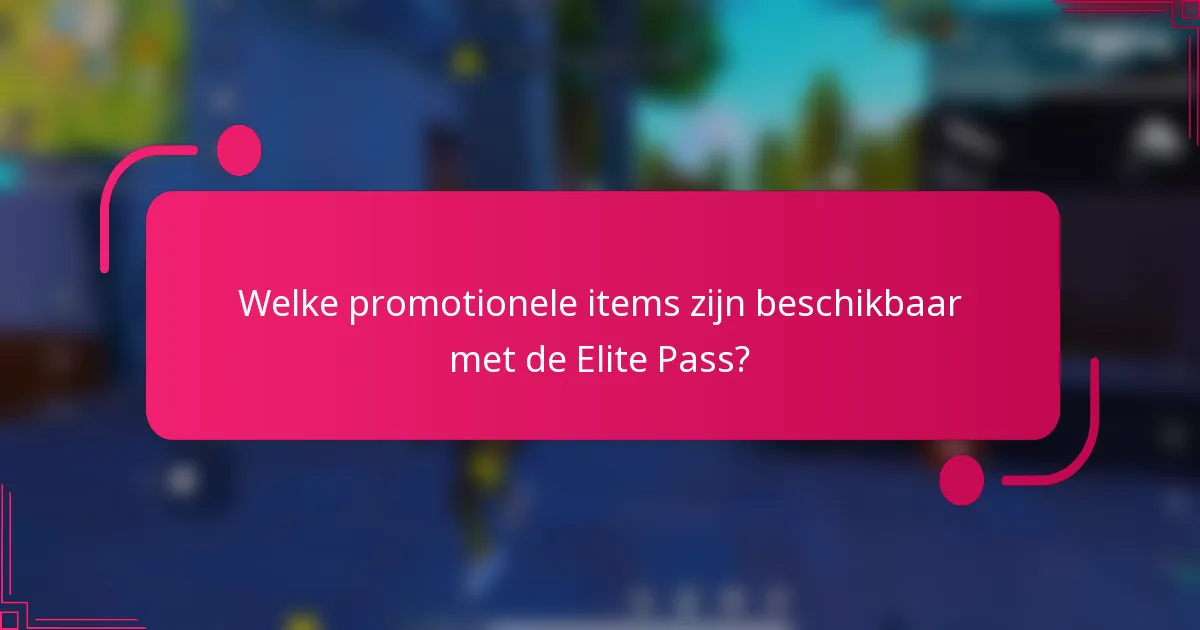 Welke promotionele items zijn beschikbaar met de Elite Pass?